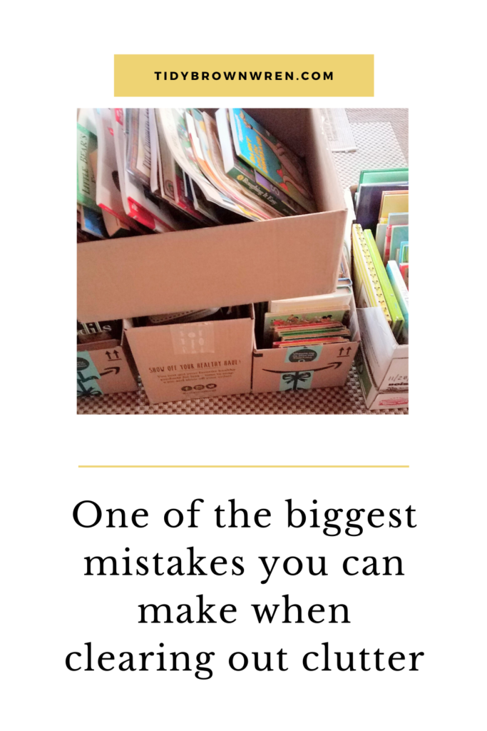 One of the biggest mistakes you can make when clearing clutter